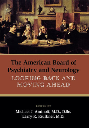 The American Board Of Psychiatry And Neurology: Looking Back And Moving Ahead,Used