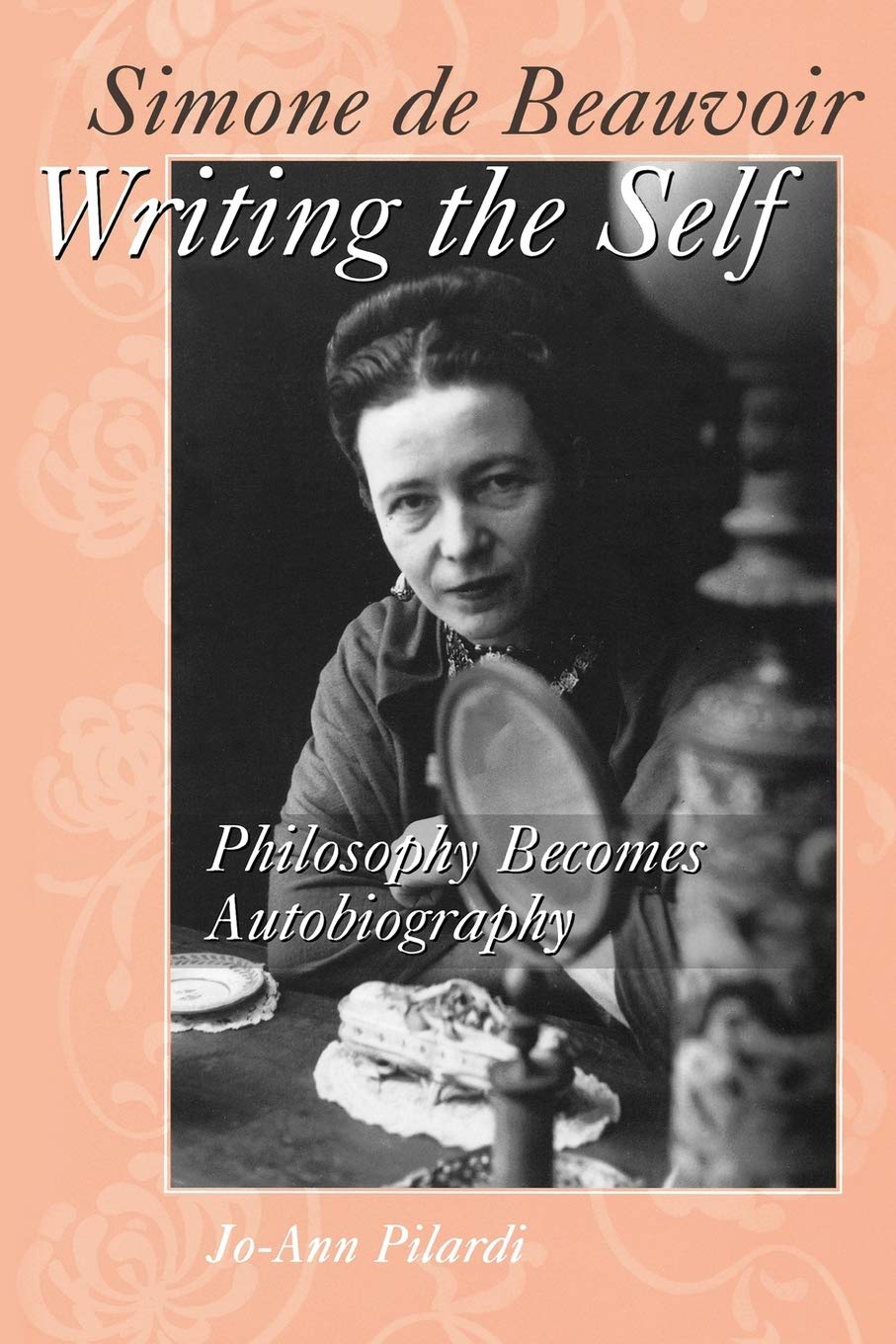 Simone de Beauvoir Writing the Self: Philosophy Becomes Autobiography (Contributions in Philosophy, 60)