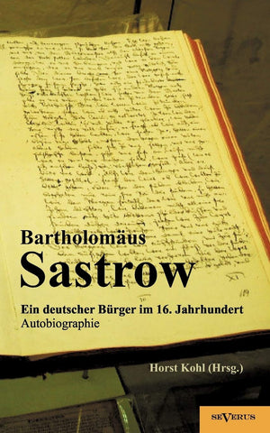 Der Stralsunder Brgermeister Bartholomus Sastrow  ein deutscher Brger im 16. Jahrhundert. Autobiographie (German Edition),Used