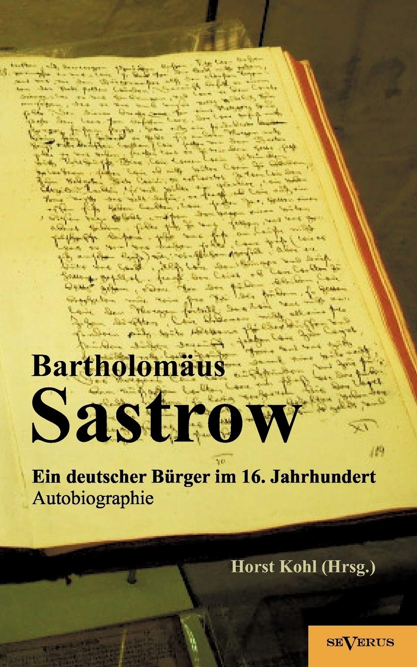 Der Stralsunder Brgermeister Bartholomus Sastrow  ein deutscher Brger im 16. Jahrhundert. Autobiographie (German Edition),Used