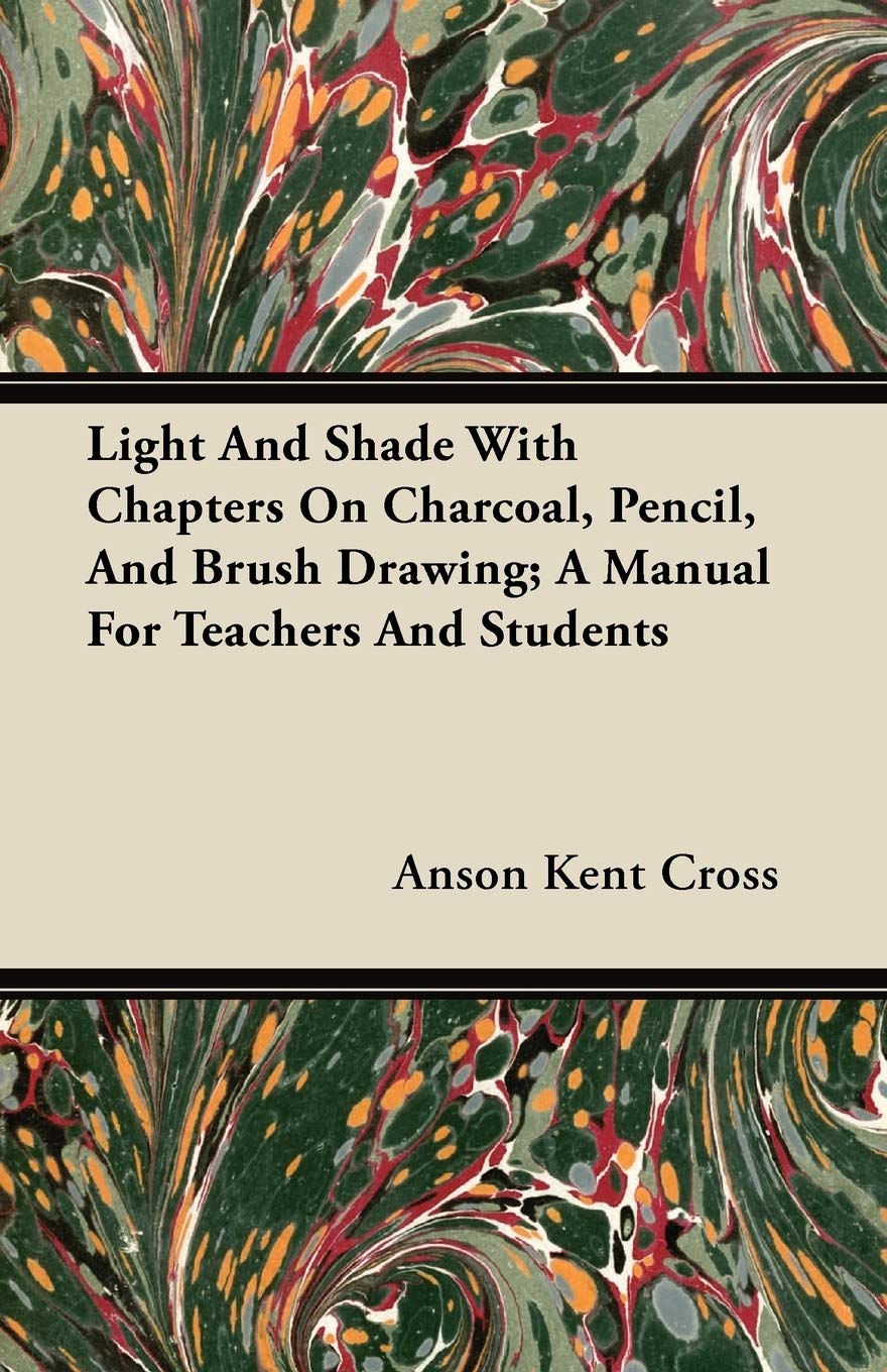 Light And Shade With Chapters On Charcoal, Pencil, And Brush Drawing; A Manual For Teachers And Students,Used