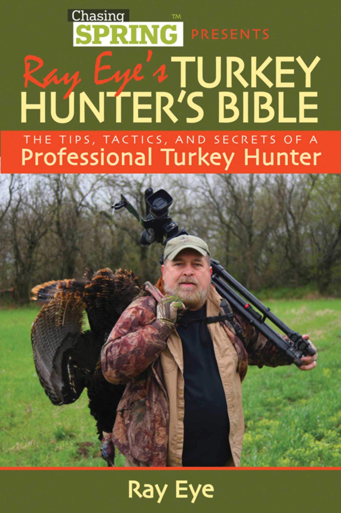 Ray Eye's Turkey Hunting Bible: The Tips, Tactics, and Secrets of a Professional Turkey Hunter,Used