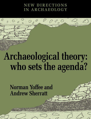 Archaeological Theory: Who Sets The Agenda? (New Directions In Archaeology),New