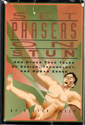 Set Phasers On Stun And Other True Tales Of Design, Technology, And Human Error: And Other True Tales Of Design, Technology, And-used