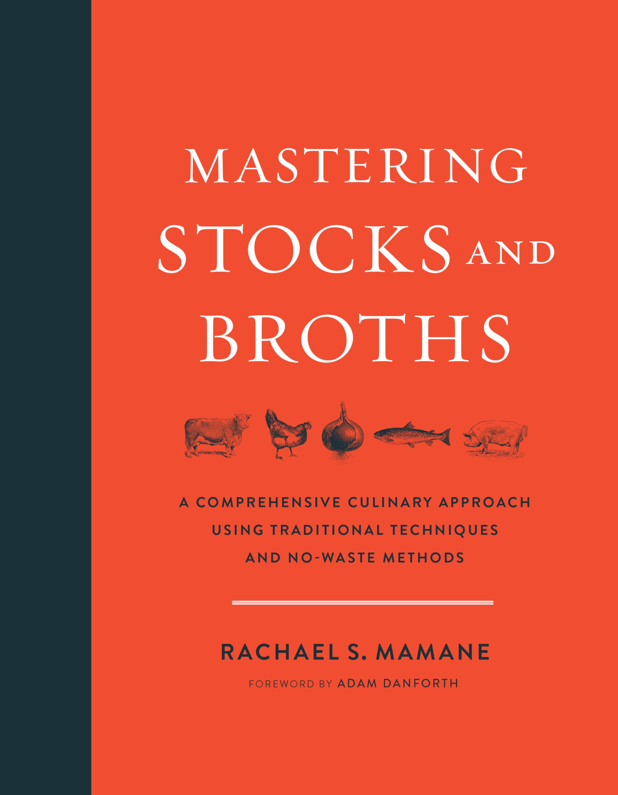 Mastering Stocks And Broths: A Comprehensive Culinary Approach Using Traditional Techniques And Nowaste Methods