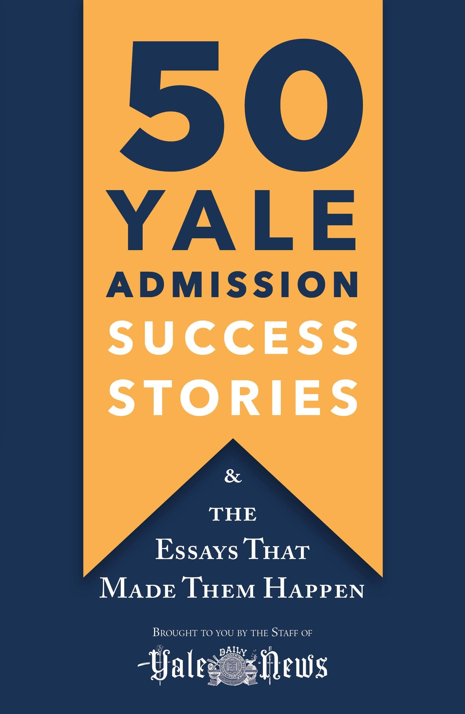 50 Yale Admission Success Stories: And the Essays That Made Them Happen,Used