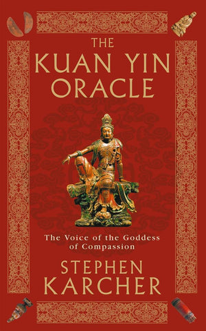 The Kuan Yin Oracle: The Voice Of The Goddess Of Compassion