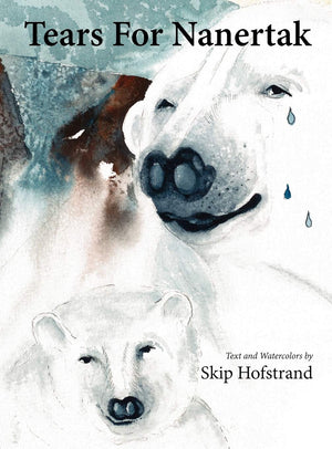 Tears For Nanertak: Text And Watercolors By Skip Hofstrand,Used