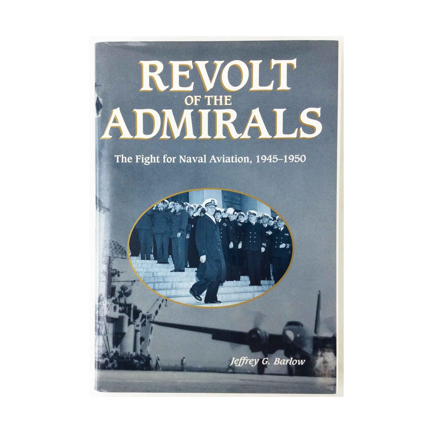 Revolt of the Admirals: The Fight for Naval Aviation, 19451950,Used