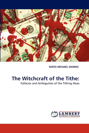 The Witchcraft of the Tithe:: Fallacies and Ambiguities of the Tithing Hoax,Used