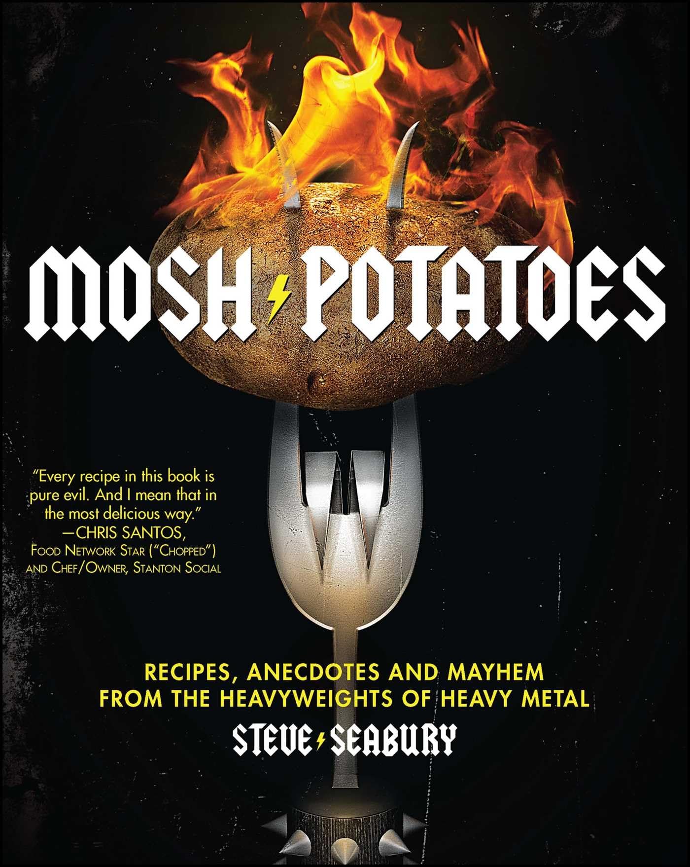 Mosh Potatoes: Recipes, Anecdotes, And Mayhem From The Heavyweights Of Heavy Metal