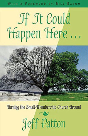 If It Could Happen Here: Turning the SmallMembership Church Around,New