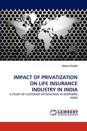 IMPACT OF PRIVATIZATION ON LIFE INSURANCE INDUSTRY IN INDIA: A STUDY OF CUSTOMER SATISFACTION IN NORTHERN INDIA,Used