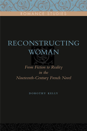 Reconstructing Woman: From Fiction to Reality in the NineteenthCentury French Novel,Used