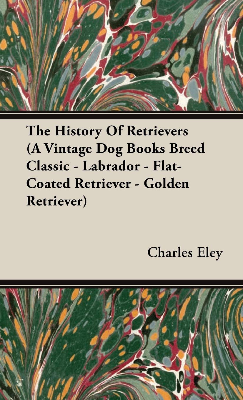 The History Of Retrievers (A Vintage Dog Books Breed Classic  Labrador  FlatCoated Retriever  Golden Retriever),Used