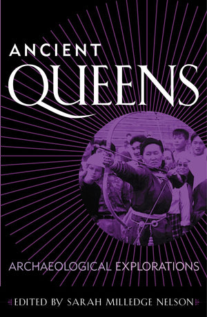 Ancient Queens: Archaeological Explorations (Gender and Archaeology),New