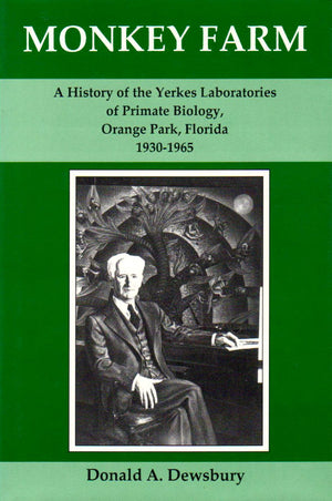 Monkey Farm: A History Of The Yerkes Laboratories Of Primate Biology, Orange Park, Florida, 19301965,Used
