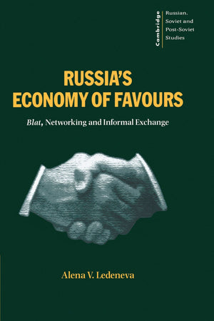 Russia'S Economy Of Favours: Blat, Networking And Informal Exchange (Cambridge Russian, Soviet And Postsoviet Studies, Series N,New