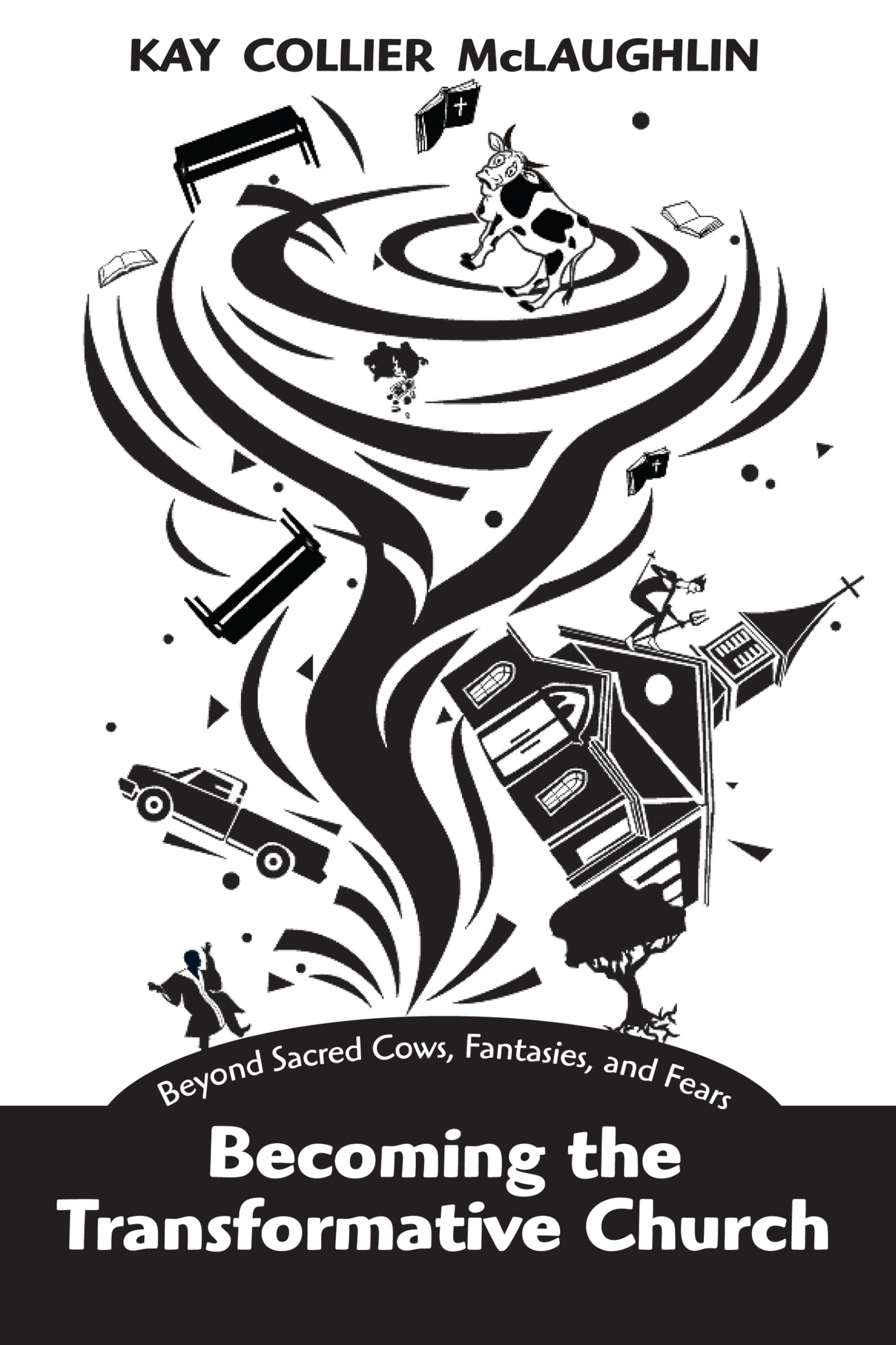 Becoming The Transformative Church: Beyond Sacred Cows, Fantasies, And Fears,Used