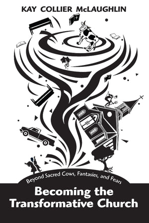 Becoming The Transformative Church: Beyond Sacred Cows, Fantasies, And Fears,Used