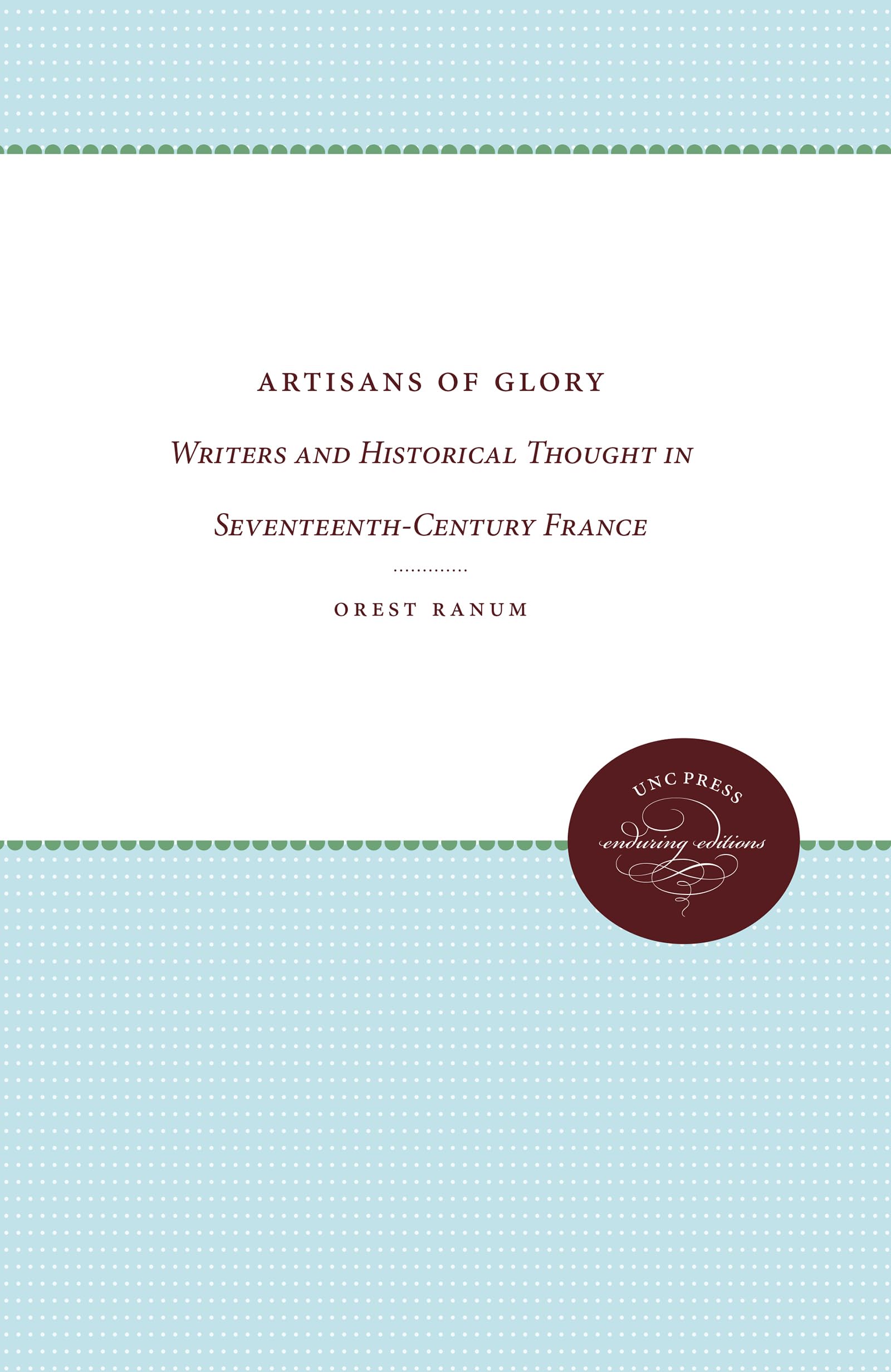 Artisans of Glory: Writers and Historical Thought in SeventeenthCentury France (Unc Press Enduring Editions),Used