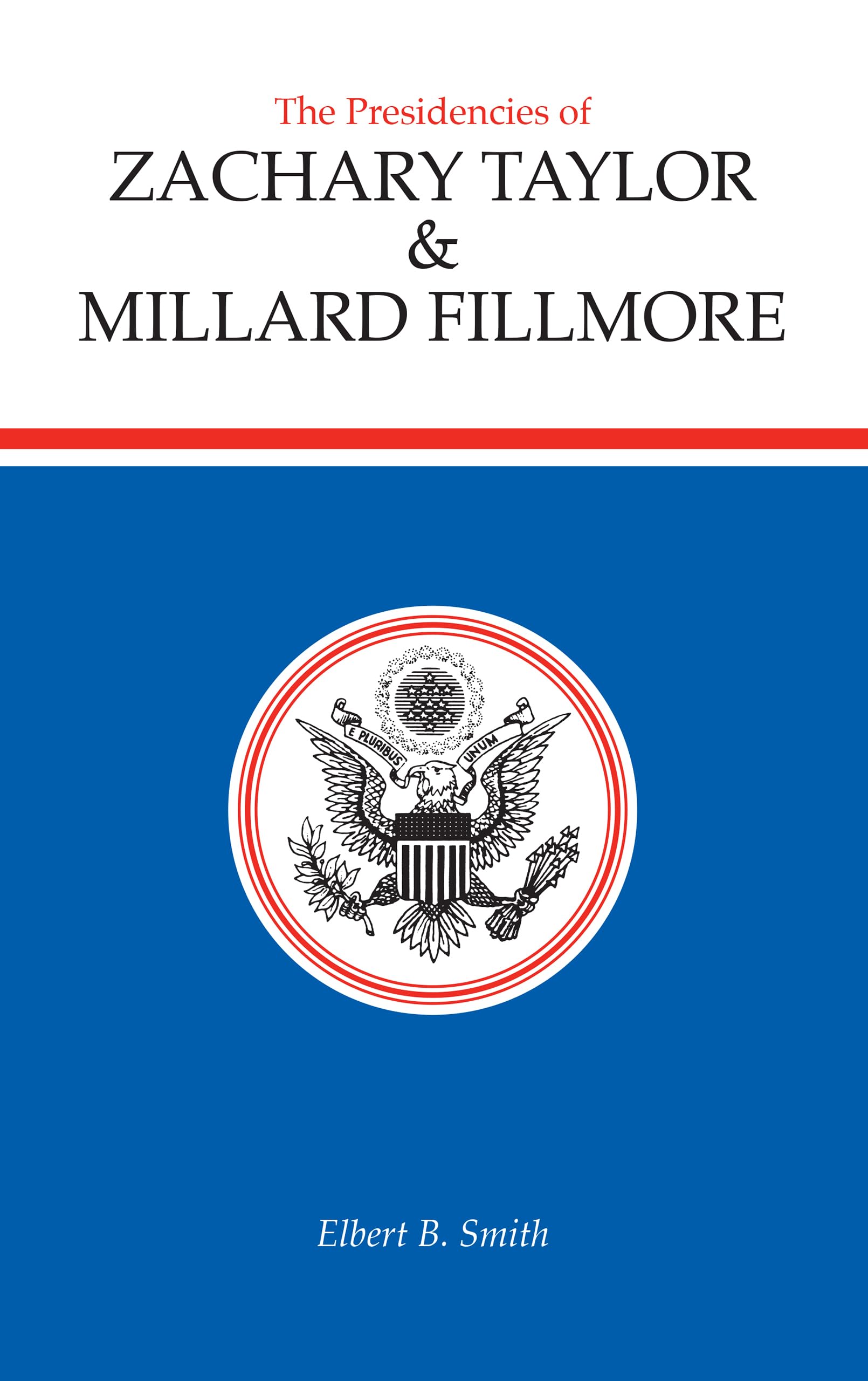 The Presidencies of Zachary Taylor and Millard Fillmore (American Presidency Series),New