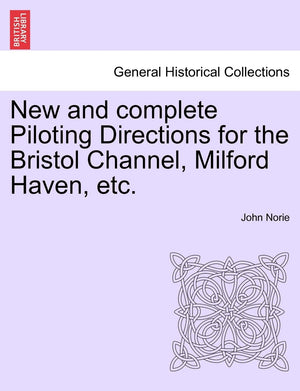 New and Complete Piloting Directions for the Bristol Channel, Milford Haven, Etc.,Used