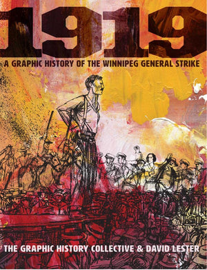 1919: A Graphic History Of The Winnipeg General Strike