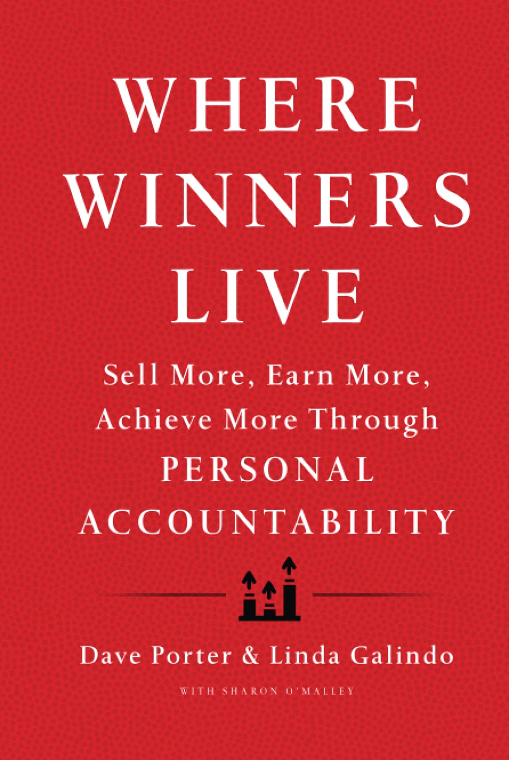 Where Winners Live: Sell More, Earn More, Achieve More Through Personal Accountability,New