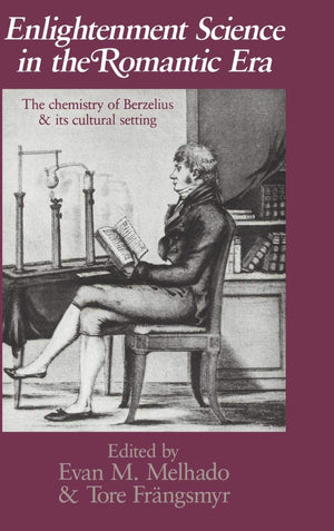 Enlightenment Science in the Romantic Era: The Chemistry of Berzelius and its Cultural Setting (Uppsala Studies in History of Sc,Used