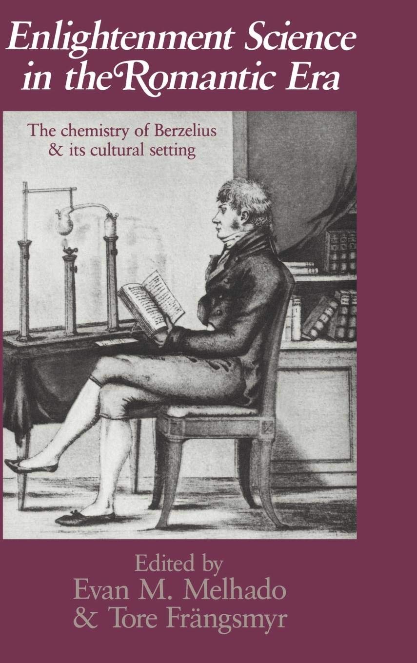 Enlightenment Science in the Romantic Era: The Chemistry of Berzelius and its Cultural Setting (Uppsala Studies in History of Sc,Used