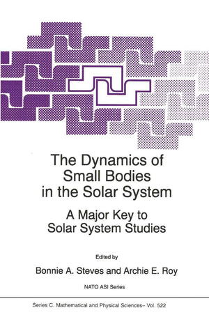 The Dynamics of Small Bodies in the Solar System: A Major Key to Solar Systems Studies (Nato Science Series C:, 522),Used