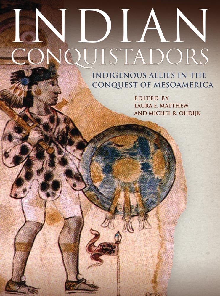 Indian Conquistadors: Indigenous Allies In The Conquest Of Mesoamerica,Used
