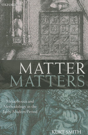 Matter Matters: Metaphysics and Methodology in the Early Modern Period,Used