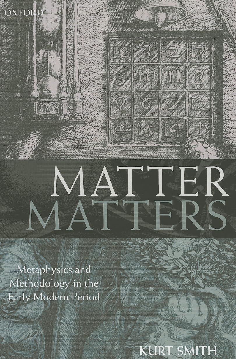 Matter Matters: Metaphysics and Methodology in the Early Modern Period,Used