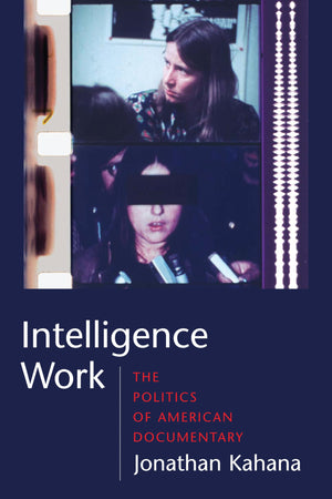 Intelligence Work: The Politics Of American Documentary (Film And Culture Series),New