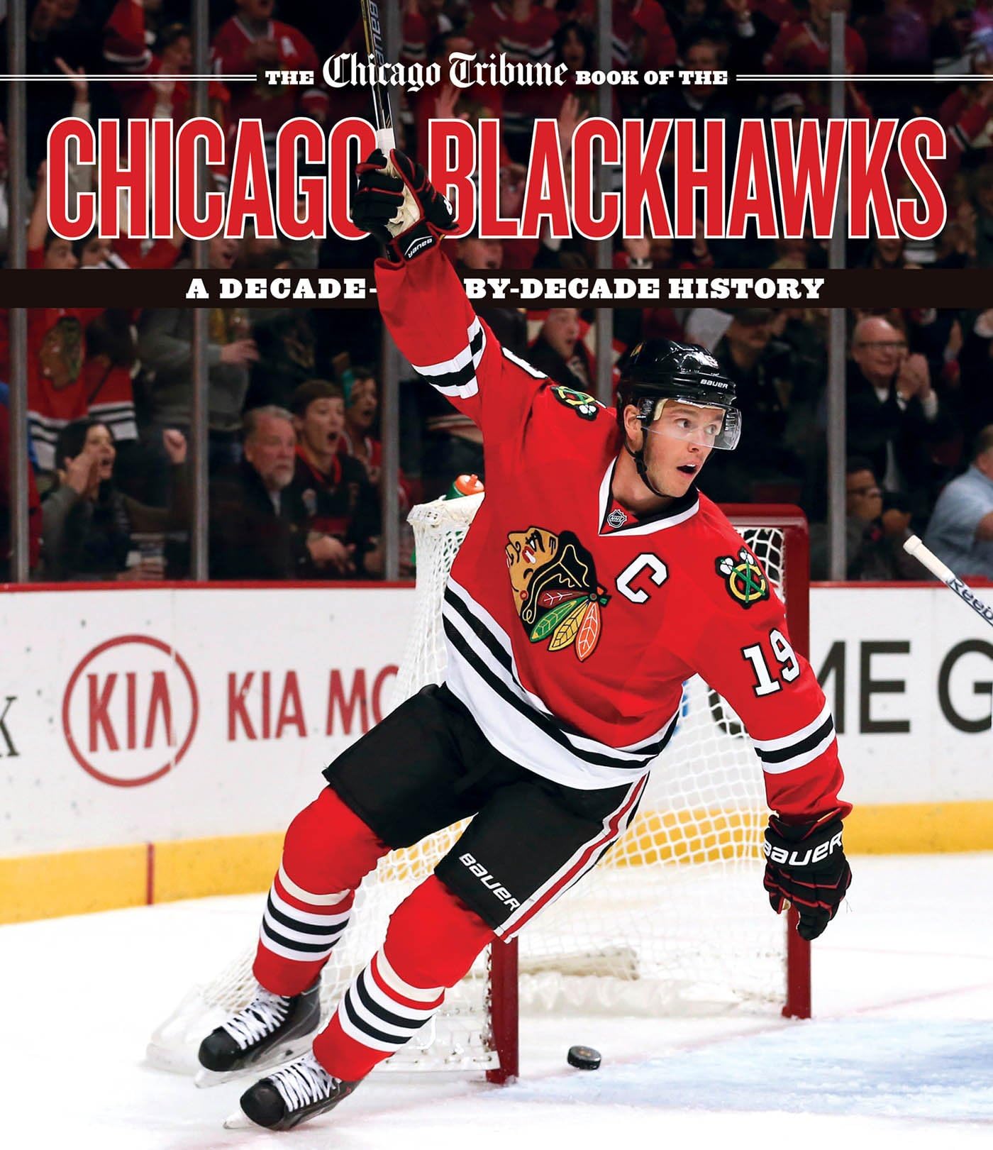 The Chicago Tribune Book of the Chicago Blackhawks: A DecadebyDecade History