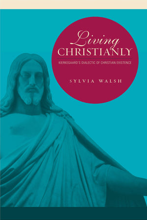 Living Christianly: Kierkegaard's Dialectic of Christian Existence,Used