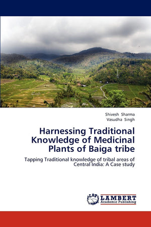 Harnessing Traditional Knowledge of Medicinal Plants of Baiga tribe: Tapping Traditional knowledge of tribal areas of Central In,Used