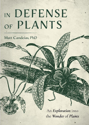 In Defense of Plants: An Exploration into the Wonder of Plants (Plant Guide, Horticulture, Trees),Used