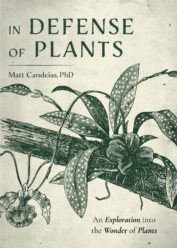 In Defense of Plants: An Exploration into the Wonder of Plants (Plant Guide, Horticulture, Trees),Used