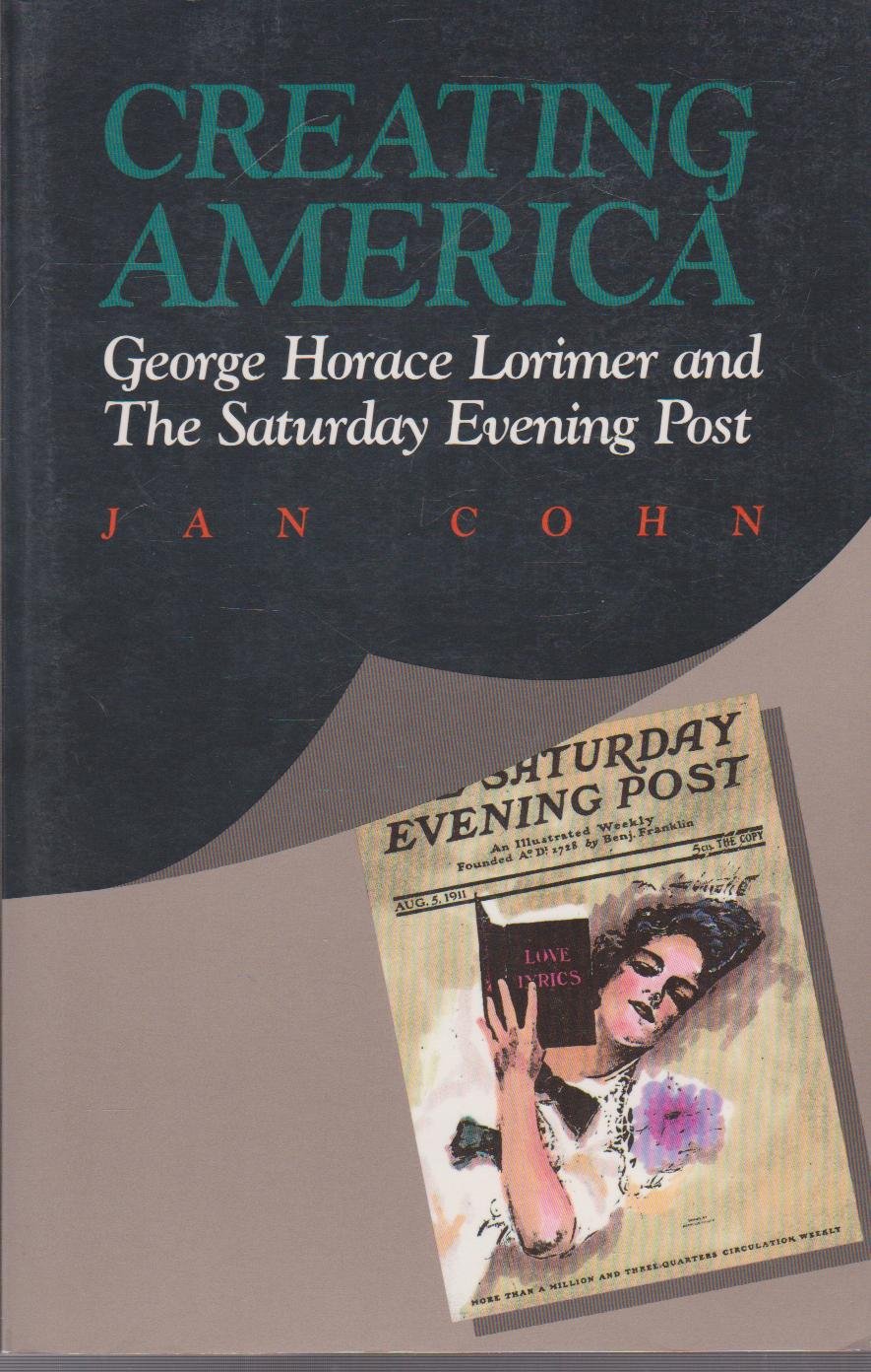 Creating America: George Horace Lorimer and the Saturday evening post,Used