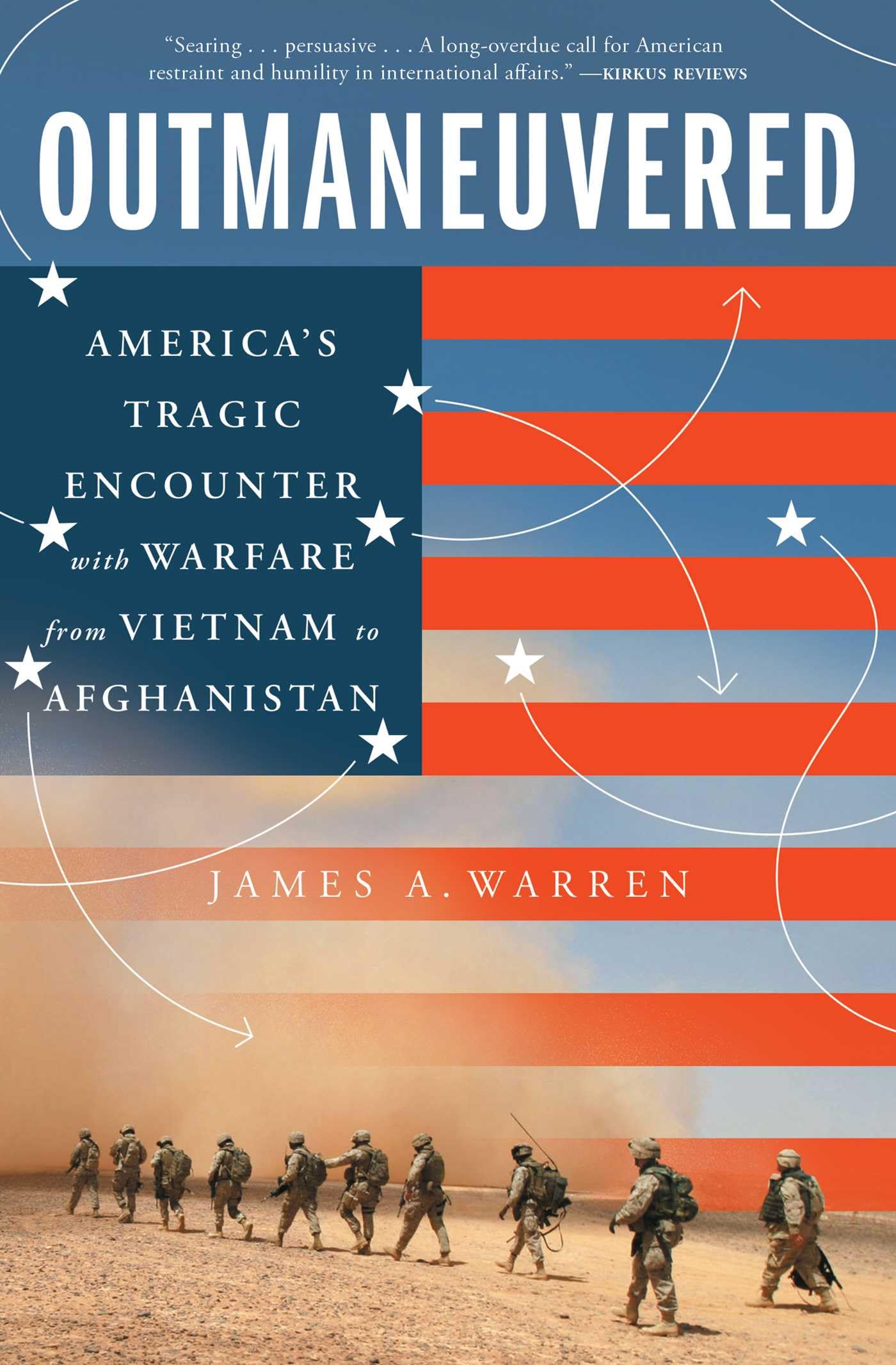 Outmaneuvered: AmericaS Tragic Encounter With Warfare From Vietnam To Afghanistan