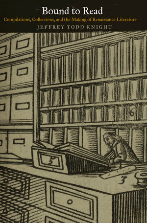 Bound To Read: Compilations, Collections, And The Making Of Renaissance Literature (Material Texts),Used