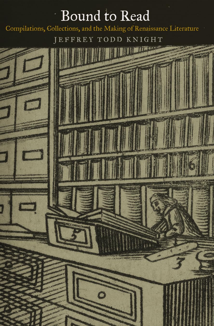 Bound To Read: Compilations, Collections, And The Making Of Renaissance Literature (Material Texts),Used