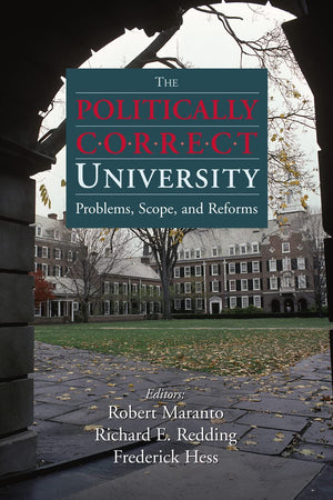 The Politically Correct University: Problems, Scope, And Reforms,New