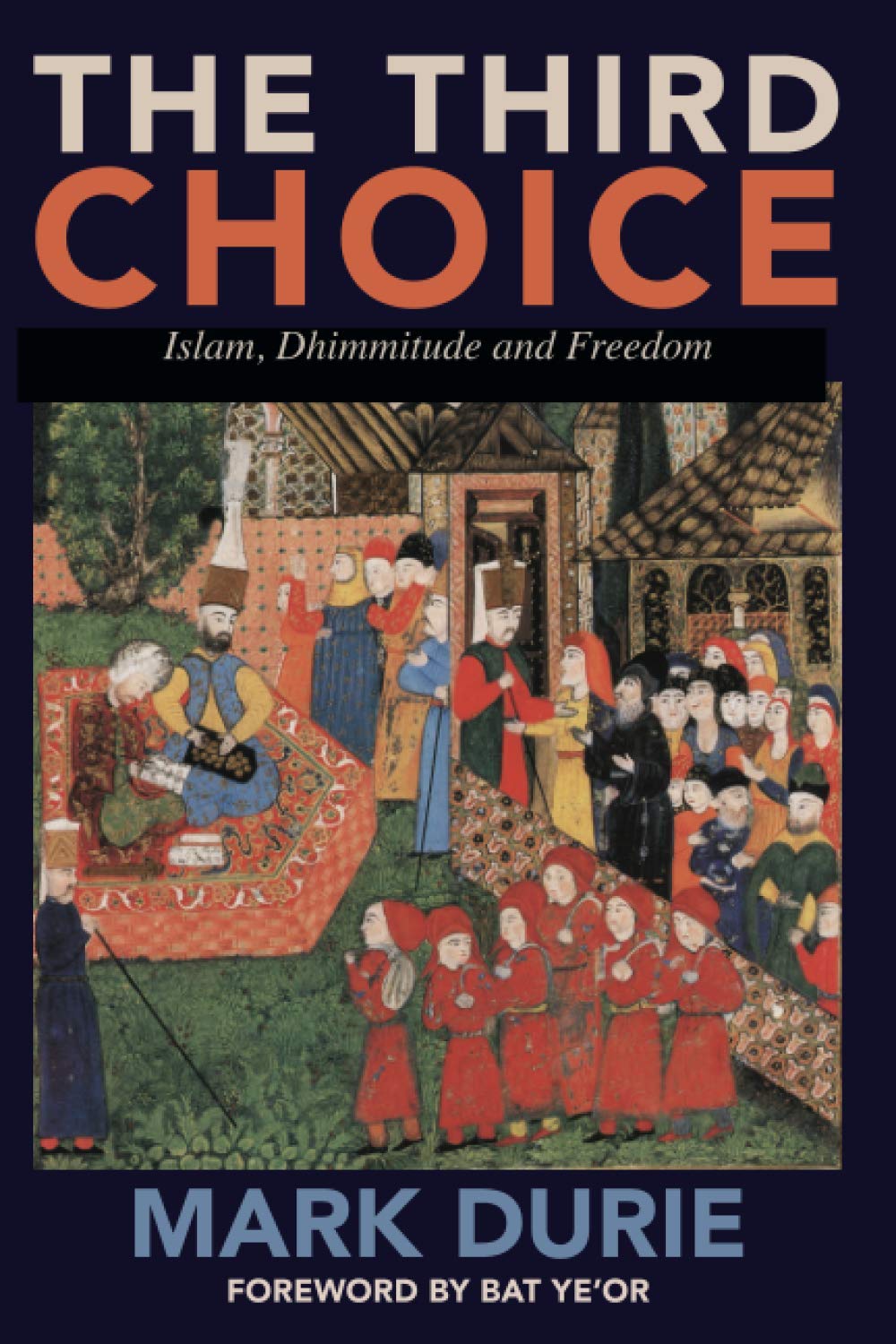 The Third Choice: Islam, Dhimmitude and Freedom,Used