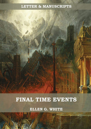 Final Time Events: : (Last Day Events, prophecies fulfilled, prepare for the last days, country living). (Letters & Manuscripts ,Used