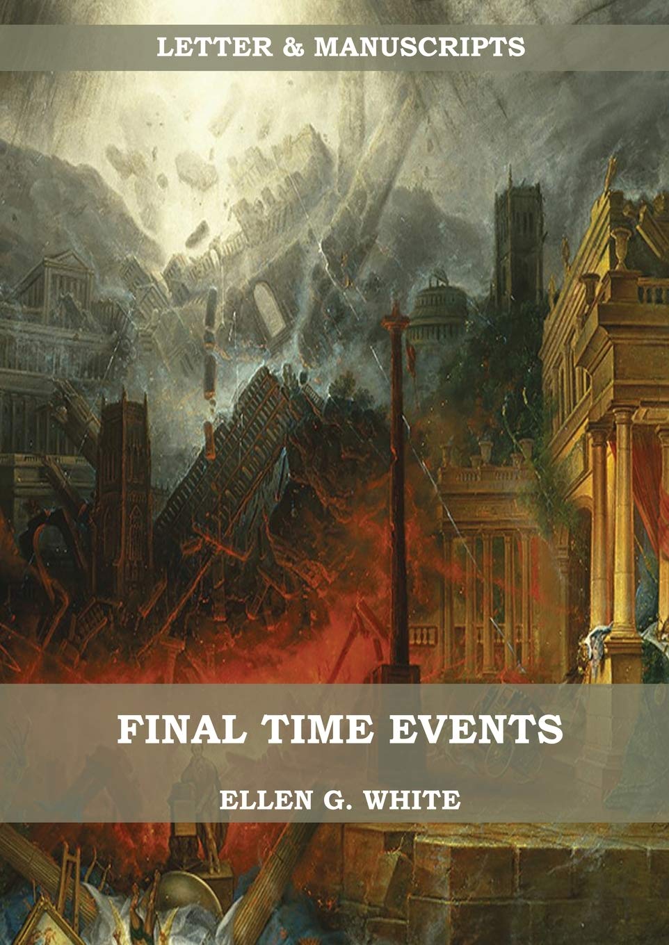 Final Time Events: : (Last Day Events, prophecies fulfilled, prepare for the last days, country living). (Letters & Manuscripts ,Used