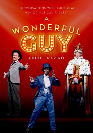 A Wonderful Guy: Conversations With The Great Men Of Musical Theater,Used